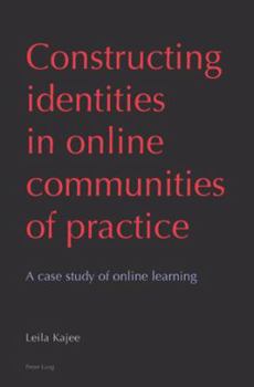 Paperback Constructing identities in online communities of practice; A case study of online learning Book