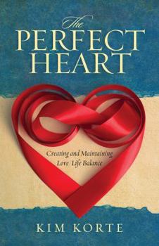 Paperback The Perfect Heart: Creating & Maintaining Love/Life Balance Book