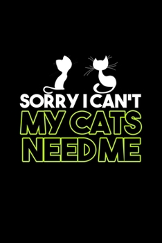 Sorry I can't my cats need me: Food Journal | Track your Meals | Eat clean and fit | Breakfast Lunch Diner Snacks | Time Items Serving Cals Sugar ... | 110  pages | 6 x 9 in | 15.24 x 22.86 cm