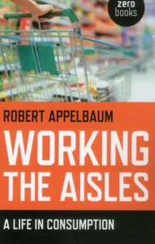 Paperback Working the Aisles: A Life in Consumption Book