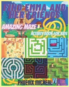 Paperback Find Emma and Her Friends: Amazing Maze Activity Book for Kids Book