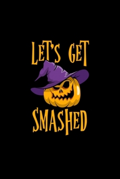 Let's Get Smashed: Composition Lined Notebook Journal Funny Gag Gift For Halloween