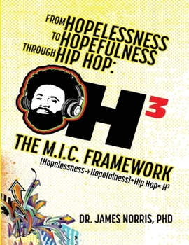From Hopelessness to Hopefulness Through Hip Hop The M.I.C. Framework: A Comprehensive Guide for Transforming the Lives of Young Black Men