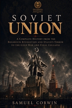Paperback Soviet Union: A Complete History from the Bolshevik Revolution and Stalin's Terror to the Cold War and Final Collapse Book