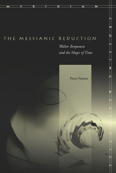The Messianic Reduction: Walter Benjamin and the Shape of Time - Book  of the Meridian: Crossing Aesthetics