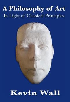 Hardcover A Philosophy of Art: In Light of Classical Principles Book