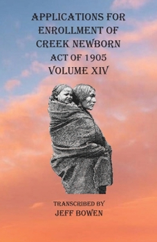 Paperback Applications For Enrollment of Creek Newborn Act of 1905 Volume XIV Book
