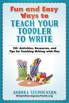 Paperback Fun and Easy Ways to Teach Your Toddler to Write: 135+ Activities, Resources, and Tips for Teaching Writing with Play Book