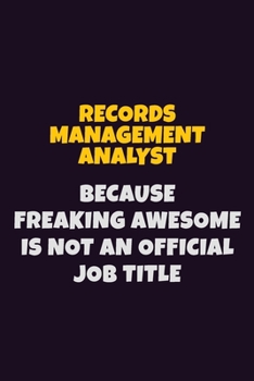 Paperback Records Management Analyst, Because Freaking Awesome Is Not An Official Job Title: 6X9 Career Pride Notebook Unlined 120 pages Writing Journal Book