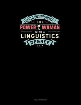 Paperback Never Underestimate The Power Of A Woman With A Linguistics Degree: 3 Column Ledger Book