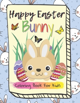 Paperback Happy Easter Bunny, Coloring Book for Kids: For Toddlers and Preschool Kids Ages 4-8 Book