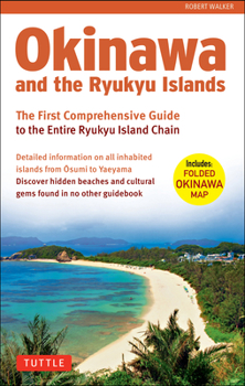 Paperback Okinawa and the Ryukyu Islands: The First Comprehensive Guide to the Entire Ryukyu Island Chain [With Map] Book