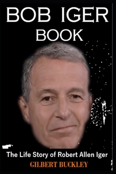 Paperback Bob Iger Book: The Life Story of Robert Allen Iger Book