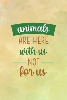 Animals Are Here With Us Not For Us: All Purpose 6x9 Blank Lined Notebook Journal Way Better Than A Card Trendy Unique Gift Brown Texture Vegetarian
