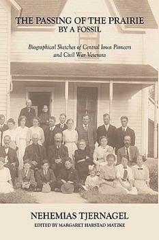 The Passing of the Prairie by a Fossil:Biographical Sketches of Central Iowa Pioneers and Civil War Veterans