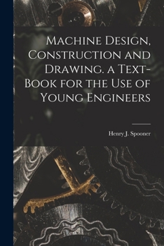 Paperback Machine Design, Construction and Drawing. a Text-Book for the Use of Young Engineers Book