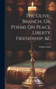 Hardcover The Olive-Branch, Or, Poems On Peace, Liberty, Friendship, &c Book