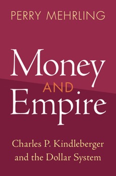 Hardcover Money and Empire: Charles P. Kindleberger and the Dollar System Book