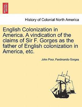 Paperback English Colonization in America. a Vindication of the Claims of Sir F. Gorges as the Father of English Colonization in America, Etc. Book