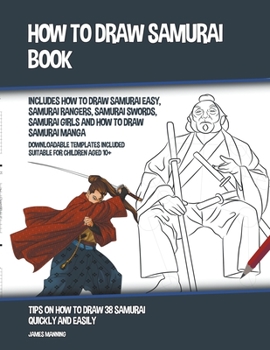Paperback How to Draw Samurai Book (Includes How to Draw Samurai Easy, Samurai Rangers, Samurai Swords, Samurai Girls and How to Draw Samurai Manga) Book