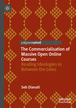 Paperback The Commercialisation of Massive Open Online Courses: Reading Ideologies in Between the Lines Book