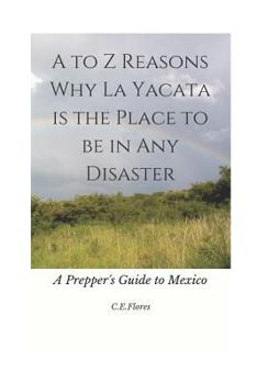 A to Z Reasons Why La Yacata Is the Place to Be in Any Disaster: A Prepper's Guide to Mexico