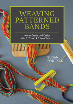 Hardcover Weaving Patterned Bands: How to Create and Design with 5, 7, and 9 Pattern Threads Book