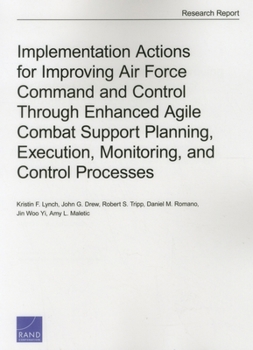 Paperback Implementation Actions for Improving Air Force Command and Control Through Enhanced Agile Combat Support Planning, Execution, Monitoring, and Control Book