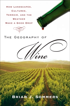 Paperback The Geography of Wine: How Landscapes, Cultures, Terroir, and the Weather Make a Good Drop Book