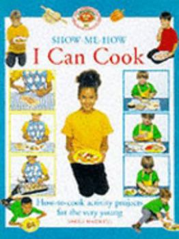 Hardcover Show-me-how I Can Cook: How-to-cook Activity Projects for the Very Young (The Show-me-how Series) Book