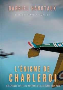Paperback L'Énigme de Charleroi: un épisode tactique méconnu de la guerre 1914-1918 [French] Book