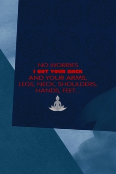 No Worries I Got Your Back And Your Arms, Legs, Neck, Shoulders, Hands, Feet...: All Purpose 6x9 Blank Lined Notebook Journal Way Better Than A Card Trendy Unique Gift Blue Square Physical Therapy