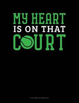 Paperback My Heart Is On That Court: 6 Columns Columnar Pad Book