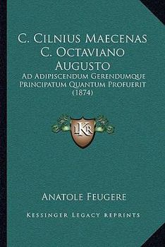 Paperback C. Cilnius Maecenas C. Octaviano Augusto: Ad Adipiscendum Gerendumque Principatum Quantum Profuerit (1874) [Latin] Book
