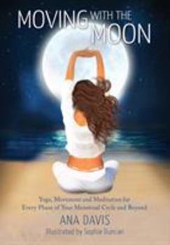 Paperback Moving with the Moon: Yoga, Movement and Meditation for Every Phase of your Menstrual Cycle and Beyond Book