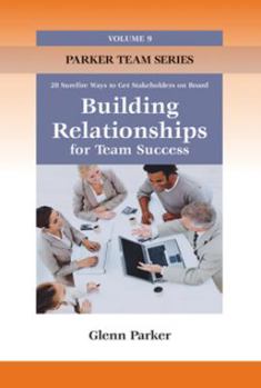Paperback Building Relationships for Team Success: 20 sure-fire ways to get stakeholders on board Book