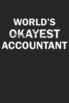 Paperback World's Okayest Accountant: Funny gag gift for sarcastic snarky Accountant - Blank Lined Notebook Book