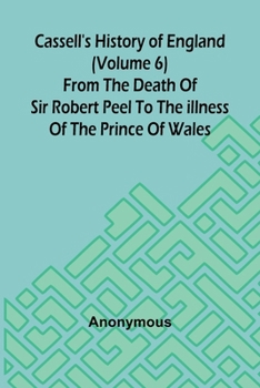 Paperback Cassell's History of England (Volume 6); From the Death of Sir Robert Peel to the Illness of the Prince of Wales Book