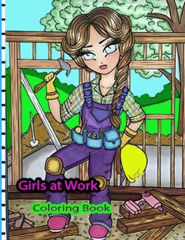 Paperback Girls at Work Coloring Book: for Kids and Adults with Fun, Easy, and Relaxing (Coloring Books for Adults and Kids 2-4 4-8 8-12+) Book