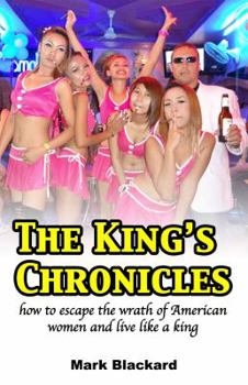 Paperback The King's Chronicles: how to escape the wrath of American women and live like a king Book