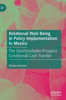 Hardcover Relational Well-Being in Policy Implementation in Mexico: The Oportunidades-Prospera Conditional Cash Transfer Book
