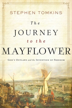 Hardcover The Journey to the Mayflower: God's Outlaws and the Invention of Freedom Book