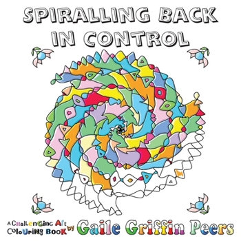 Paperback Spiralling Back in Control: A Challenging Art Colouring Book