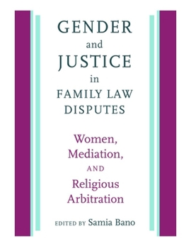 Gender and Justice in Family Law Disputes: Women, Mediation, and Religious Arbitration - Book  of the Brandeis Series on Gender, Culture, Religion, and Law