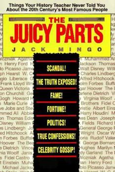 Mass Market Paperback The Juicy Parts: Things Your History Teacher Never Told You about the 20th Century's Most Famous People Book