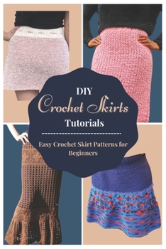 Paperback DIY Crochet Skirts Tutorials: Easy Crochet Skirt Patterns for Beginners Book