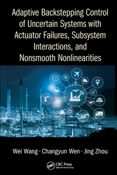 Paperback Adaptive Backstepping Control of Uncertain Systems with Actuator Failures, Subsystem Interactions, and Nonsmooth Nonlinearities Book