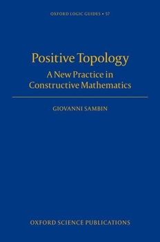 Hardcover Positive Topology: A New Practice in Constructive Mathematics Book