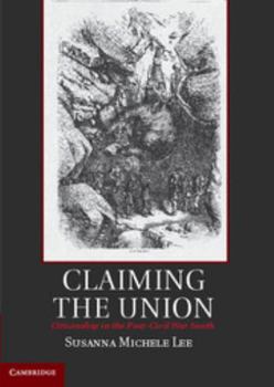 Claiming the Union: Citizenship in the Post-Civil War South - Book  of the Cambridge Studies on the American South