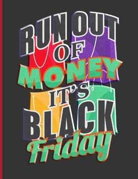 Run Out Of Money It's Black Friday: Shopping List Notebook 100 Pages 8.5 x 11